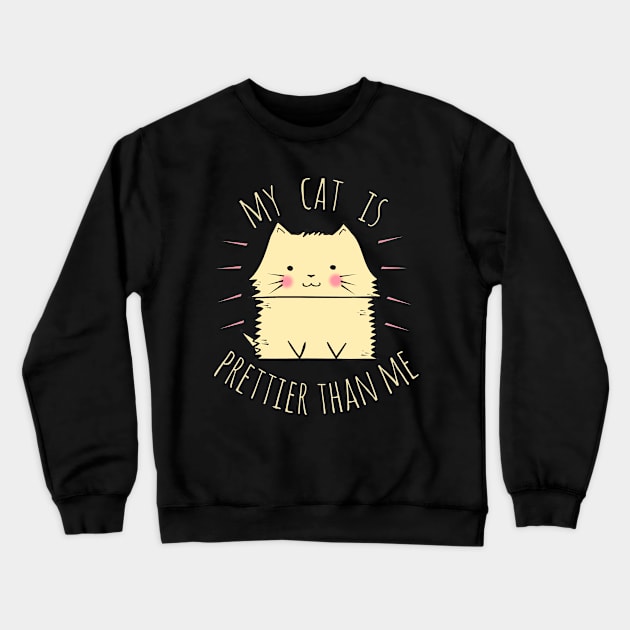 My cat is prettier than me Crewneck Sweatshirt by FandomizedRose